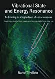 Vibrational State and Energy Resonance: Self-tuning to a higher level of consciousness: A practical and theoretical guide to mastering and understanding the human energy body