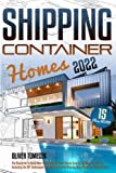 Shipping Container Homes: The Blueprint to Build Your Sustainable Dream House Exactly the Way You Want It. Including the DIY Techniques You Need Explained Step-by-Step, Plans and Design Ideas