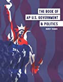 The Book of AP U.S. Government and Politics: Complete Coursebook with 100-page Appendix of 9 Required Documents and 15 Required Cases