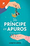 Un prncipe en apuros: El prncipe desatado. El nuevo libro de royal romance llega a wattpad by montena (Spanish Edition)