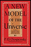 A New Model of the Universe: Principles of the Psychological Method In Its Application to Problems of Science, Religion, and Art