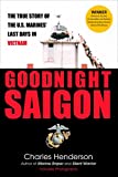 Goodnight Saigon: The True Story of the U.S. Marines' Last Days in Vietnam