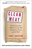 Clean Meat: How Growing Meat Without Animals Will Revolutionize Dinner and the World