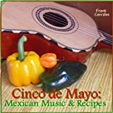 Cinco De Mayo: Mexican Music & Recipes