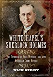 Whitechapels Sherlock Holmes: The Casebook of Fred Wensley OBR, KPM  Victorian Crime Buster