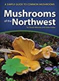 Mushrooms of the Northwest: A Simple Guide to Common Mushrooms (Mushroom Guides)