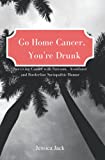 Go Home Cancer, You're Drunk: Surviving Cancer with Sarcasm, Avoidance and Borderline Sociopathic Humor