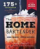 The Home Bartender, Second Edition: 175+ Cocktails Made with 4 Ingredients or Less (Cocktail Book, Easy Simple Recipes, Mixology, Bartending Tricks and Recipes) (The Art of Entertaining)