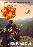 Going the Wrong Way: A coming of age story like no other. Chris escapes 1970s Belfast, on his Moto Guzzi Le Mans, to find himself, and the road to Australia. What could possibly go wrong!