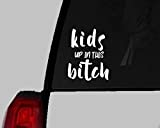 Pixel Innovation 6094 Kids Up in This Bitch Vinyl Decal |White| for, Car, Van, SUV, Truck, Windo, | 5.5X 5.2 Inches | PI 6094