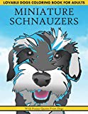 Lovable Dogs Coloring Book for Adults MINIATURE SCHNAUZERS with Funny Quotes From Dogs: Gray Scale Fast & Fun No Drawing Required Pencil Marker Pen ... Men Women Boys Girls Inspirational Cute Book