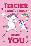 Teacher I Wrote A Book About You: Fill In The Blank Book Prompts, Unicorn Book For Kids, Personalized Teacher Appreciation Day, Birthday Gift From ... Christmas Present Gift For Teacher From Kids