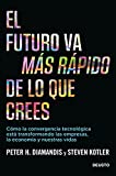 El futuro va ms rpido de lo que crees: Cmo la convergencia tecnolgica est transformando las empresas, la economa y nuestras vidas (Deusto) (Spanish Edition)