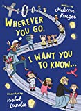 Wherever You Go, I Want You to Know... (Beautiful Christian rhyming book, gift for kids ages 4-16, for graduation, birthdays, Christmas, baptism/christening)