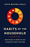 Habits of the Household: Practicing the Story of God in Everyday Family Rhythms