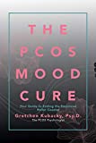 The PCOS Mood Cure: Your Guide to Ending the Emotional Roller Coaster