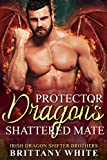 Protector Dragon's Shattered Mate (Irish Dragon Shifter Brothers Book 20)