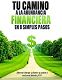 Abundancia Financiera: 8 Pasos Acertados que te ahorrarn Tiempo y Dinero en la Creacin de tu propia Abundancia Aplcalos! (Domina tu Mente n 3) (Spanish Edition)