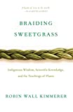 Braiding Sweetgrass: Indigenous Wisdom, Scientific Knowledge and the Teachings of Plants