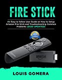 FIRE STICK: An Easy to follow User Guide on How to Setup Amazon Fire Stick and Troubleshooting Common Problems (2020 UPDATED)