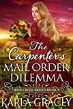 The Carpenter's Mail Order Dilemma: Inspirational Western Mail Order Bride Romance (Iron Creek Brides Book 5)