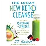 The 14 Day New Keto Cleanse: Lose Up to 15 Pounds in 2 Weeks with Delicious Meals and Low Sugar Smoothies