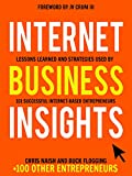 Internet Business Insights: Lessons Learned and Strategies Used by 101 Successful Internet-Based Entrepreneurs