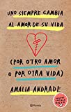 Uno siempre cambia al amor de su vida: Por otro amor o por otra vida (Fuera de coleccin) (Spanish Edition)