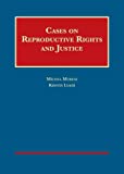 Cases on Reproductive Rights and Justice (University Casebook Series)