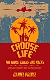 Choose Life: The Tools, Tricks, and Hacks of Long-Term Family Travellers, Worldschoolers and Digital Nomads