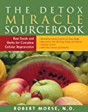 The Detox Miracle Sourcebook: Raw Foods and Herbs for Complete Cellular Regeneration: The Ultimate Healing System