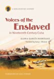 Voices of the Enslaved in Nineteenth-Century Cuba: A Documentary History (Latin America in Translation/en Traduccin/em Traduo)