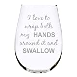 I Love To Wrap Both My Hands Around It And Swallow, Funny Stemless Wine Glass, Perfect For Bachelorette Parties, Brides Gift, Humorous Gag Gift for Women
