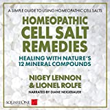 Homeopathic Cell Salt Remedies: Healing with Nature's 12 Mineral Compounds