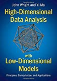 High-Dimensional Data Analysis with Low-Dimensional Models: Principles, Computation, and Applications