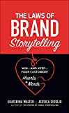 The Laws of Brand Storytelling: Winand KeepYour Customers Hearts and Minds