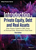 Introduction to Private Equity, Debt and Real Assets: From Venture Capital to LBO, Senior to Distressed Debt, Immaterial to Fixed Assets (Wiley Finance)