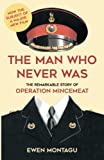 The Man who Never Was: The Remarkable Story of Operation Mincemeat