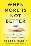 When More Is Not Better: Overcoming America's Obsession with Economic Efficiency