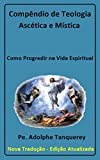 Compndio de Teologia Asctica e Mstica (com notas): Como Progredir na Vida Espiritual (Portuguese Edition)