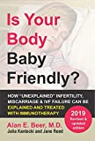 Is Your Body Baby Friendly?: How "Unexplained" Infertility, Miscarriage and IVF Failure Can Be Explained and Treated with Immunotherapy