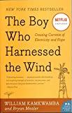 The Boy Who Harnessed the Wind: Creating Currents of Electricity and Hope (P.S.)