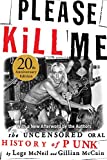 Please Kill Me: The Uncensored Oral History of Punk