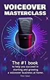 VOICE OVER MASTERCLASS: The # 1 book to help you succeed in starting and growing a voiceover business at home.