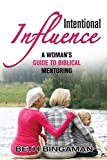 Intentional Influence: A Woman's Guide to Biblical Mentoring