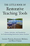 The Little Book of Restorative Teaching Tools: Games, Activities, and Simulations for Understanding Restorative Justice Practices (Justice and Peacebuilding)