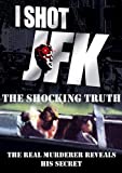 I Shot JFK: The Shocking Truth by James E. Files