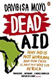 Dead Aid: Why Aid Makes Things Worse and How There Is Another Way for Africa by Dambisa Moyo (2010-10-01)