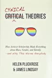 Cynical Theories: How Activist Scholarship Made Everything about Race, Gender, and Identity―and Why This Harms Everybody