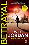 Betrayal (Ryan Drake 3): (Ryan Drake: book 3): another compelling thriller in the high-octane series featuring British CIA agent Ryan Drake